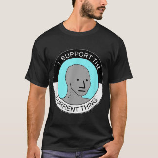 I Support The Current Thing T-Shirt