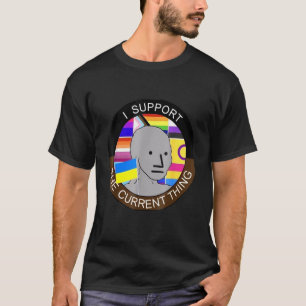 I Support The Current Thing T-Shirt