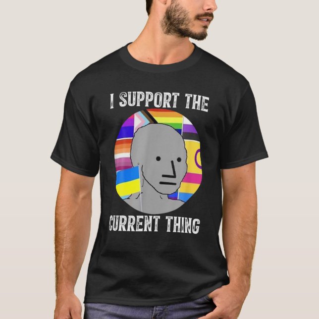 I Support The Current Thing T-Shirt (Front)