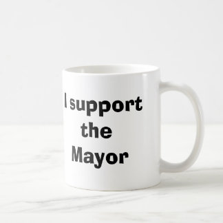 I support the Mayor Coffee Mug