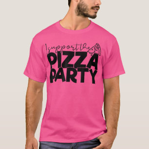 I Support the Pizza Party Funny Apolitical Tee Piz