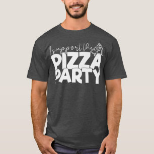I Support the Pizza Party Funny Tee Pizza Lover