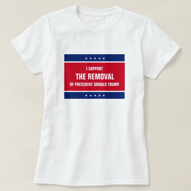 I Support the Removal of President Donald Trump T-Shirt (Design Front)