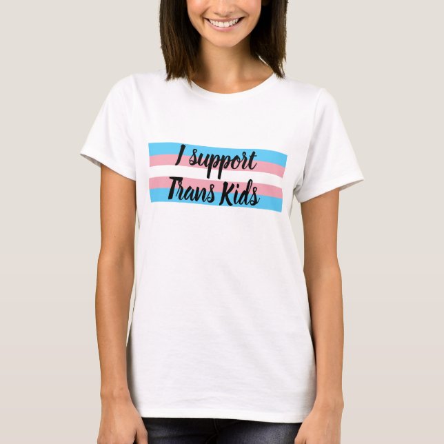 I support trans kids T-Shirt (Front)