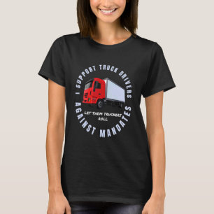 I Support Truck Drivers Against Mandates Freedom P T-Shirt