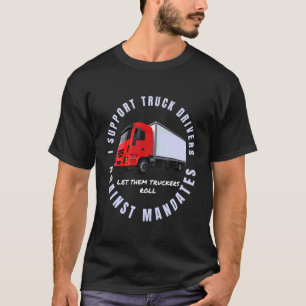 I Support Truck Drivers Against Mandates Freedom P T-Shirt