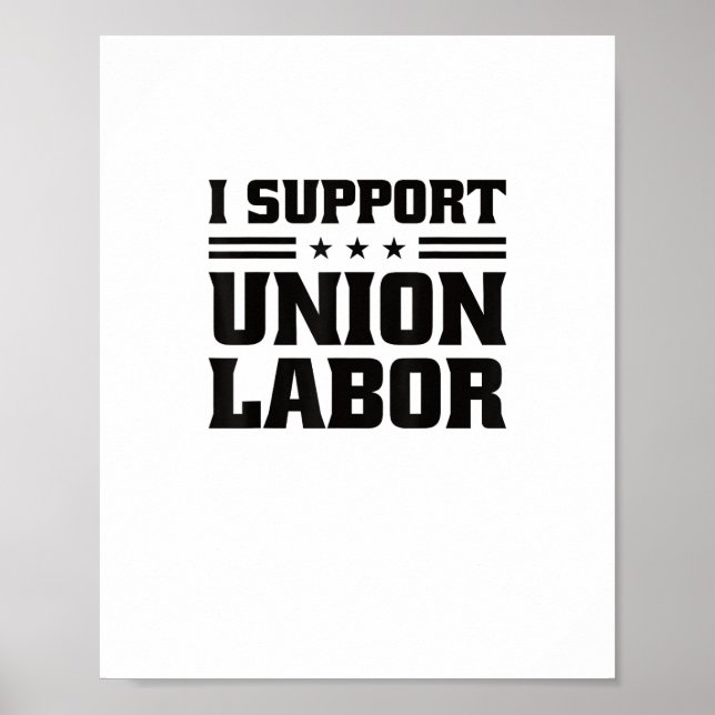 I Support Union Labour For Pro Strong Union Worker Poster (Front)