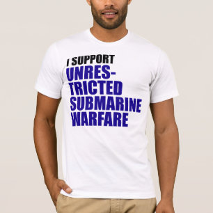 I Support Unrestricted Submarine Warfare T-Shirt