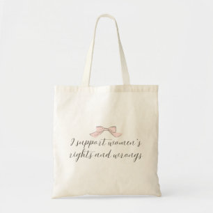 : I Support Women’s Rights and Wrongs Pink Bow Tote Bag