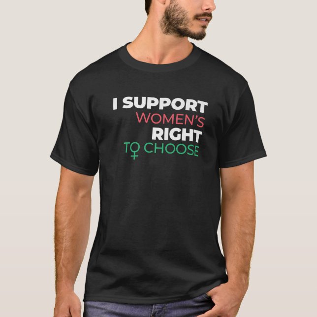I Support Women's Right To Choose Pro-Choice Human T-Shirt (Front)