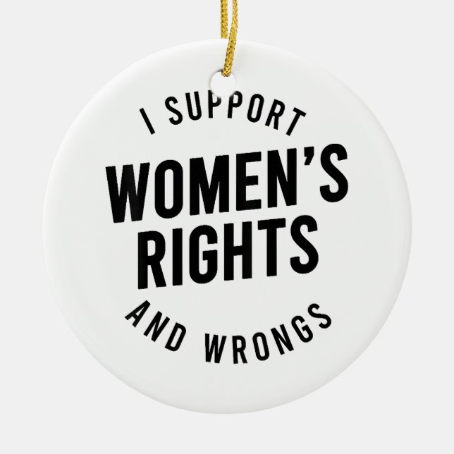 I Support Women's Rights AND WRONGS Ceramic Tree Decoration (Front)