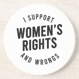 I Support Women's Rights AND WRONGS Coaster