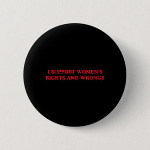 I Support Womens Rights and Wrongs Funny Feminist 6 Cm Round Badge