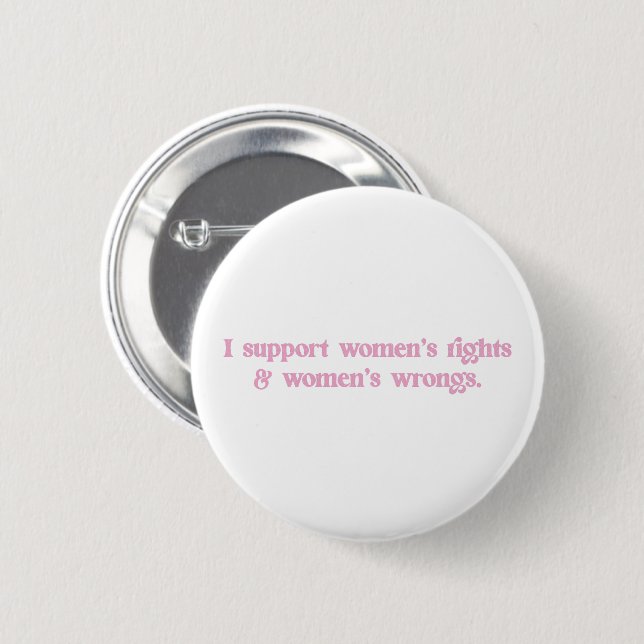 I Support Womens Rights and Wrongs Funny Feminist 6 Cm Round Badge (Front & Back)
