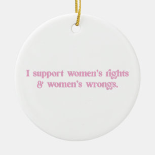 I Support Womens Rights and Wrongs Funny Feminist Ceramic Tree Decoration