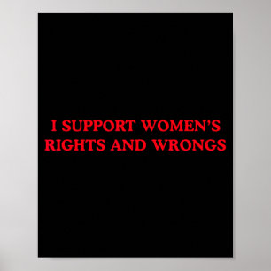 I Support Womens Rights and Wrongs Funny Feminist Poster