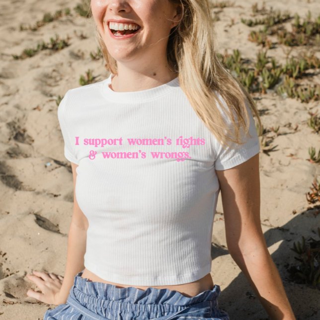 I Support Womens Rights and Wrongs Funny Feminist T-Shirt (Creator Uploaded)
