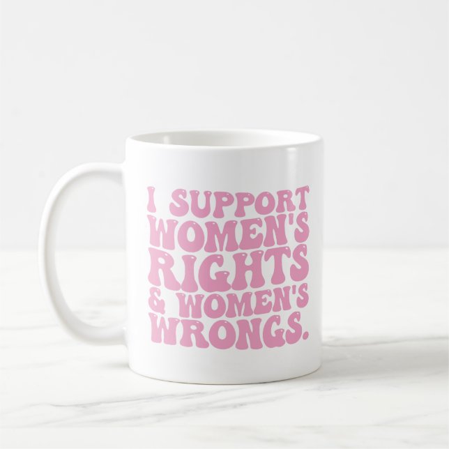 I Support Womens Rights and Wrongs Groovy Feminist Coffee Mug (Left)