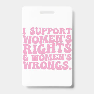 I Support Womens Rights and Wrongs Groovy Feminist ID Badge