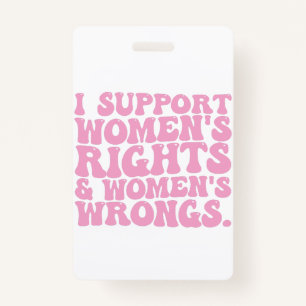 I Support Womens Rights and Wrongs Groovy Feminist ID Badge