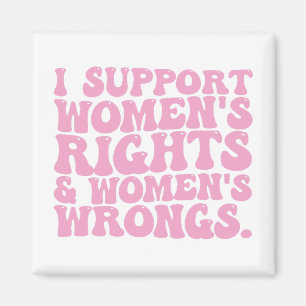 I Support Womens Rights and Wrongs Groovy Feminist Magnet
