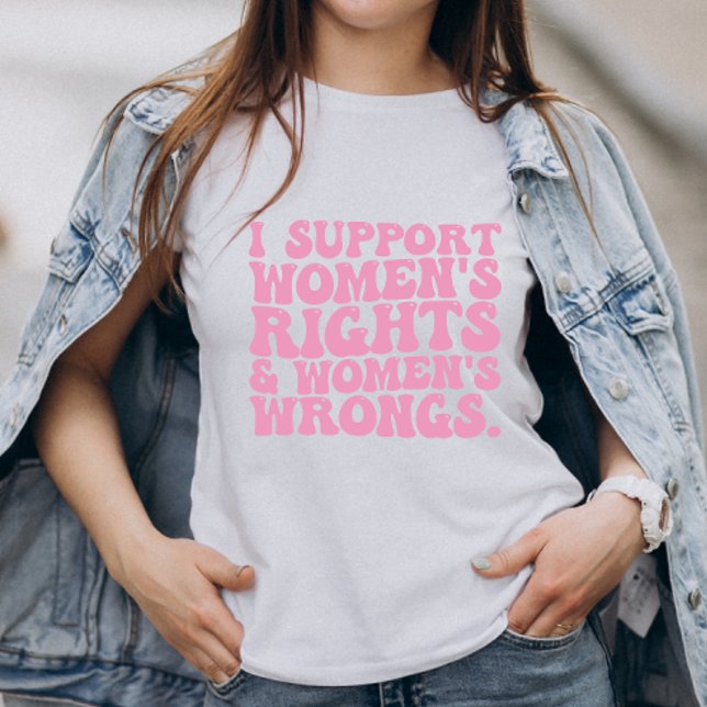 I Support Womens Rights and Wrongs Groovy Feminist T-Shirt (Creator Uploaded)