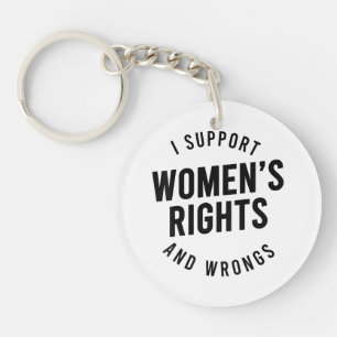 I Support Women's Rights AND WRONGS Key Ring