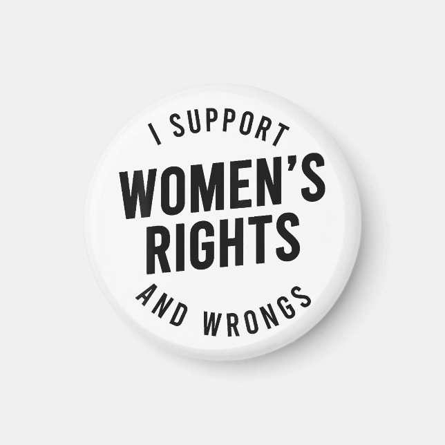 I Support Women's Rights AND WRONGS Magnet (Front)