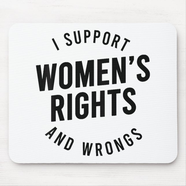 I Support Women's Rights AND WRONGS Mouse Mat (Front)