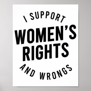 I Support Women's Rights AND WRONGS Poster