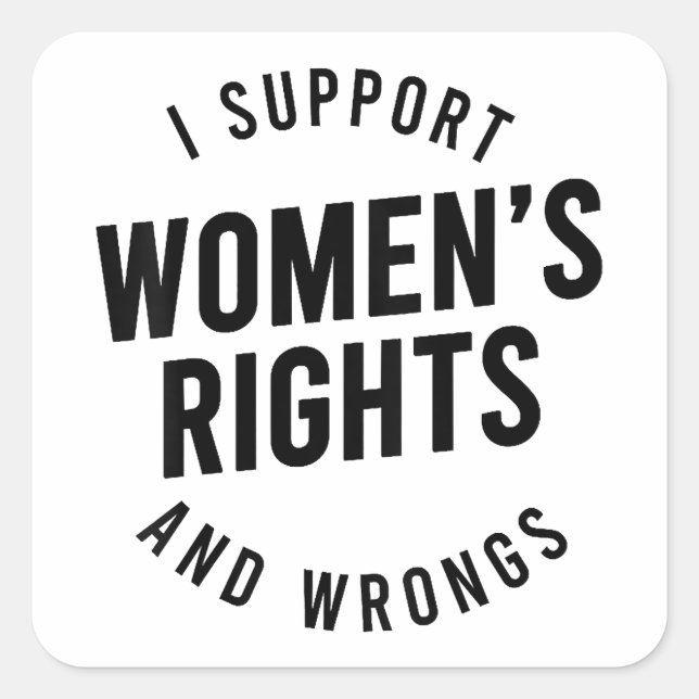 I Support Women's Rights AND WRONGS Square Sticker (Front)