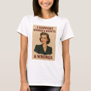 I support womens rights & wrongs T-Shirt