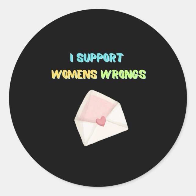 I Support Womens Wrongs Sticker  (Front)
