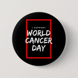 I Support World Cancer Day Chemotherapy Cancer Pat 6 Cm Round Badge