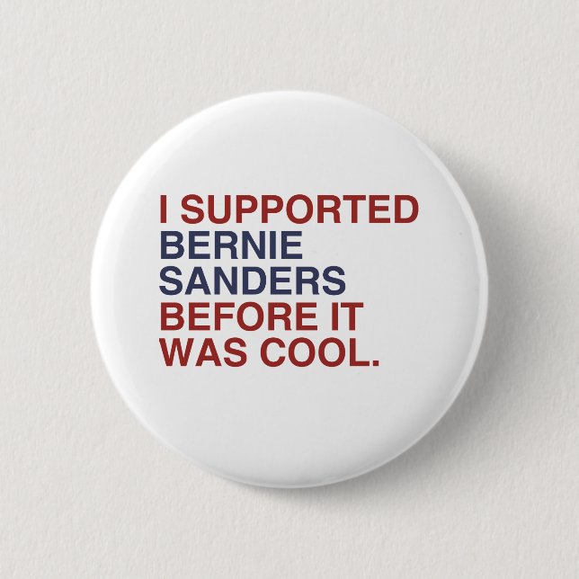 I Supported Bernie Sanders before it was cool 6 Cm Round Badge (Front)