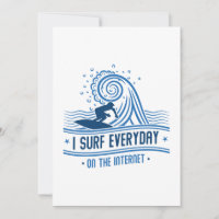 I Surf Everyday On The Internet