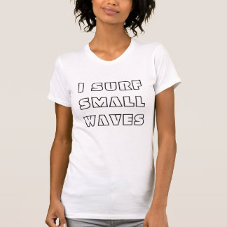 I surf small waves burnout t-shirt
