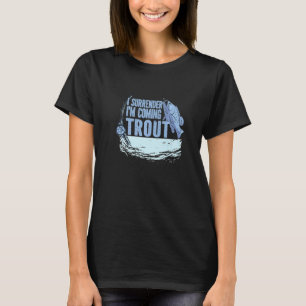 I Surrender Im Coming Trout Fish Fisherman Trout T-Shirt