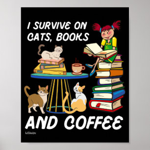 I SURVIVE ON CATS, BOOKS AND COFFEE funny cute cat Poster