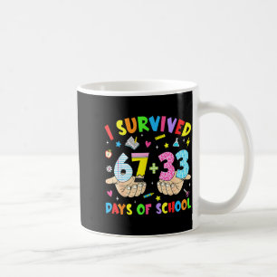 I Survived 100 Days Of School 67 Funny 6 7 Meme 10 Coffee Mug