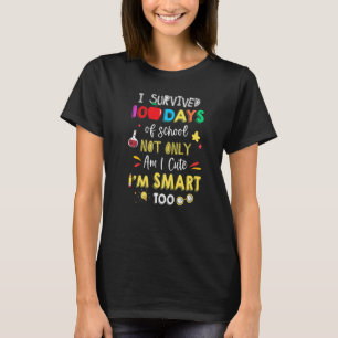 I Survived 100 Days Of School Not Only Am I Cute I T-Shirt
