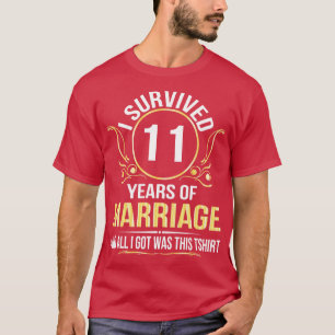 I Survived 11 Years Of Marriage Wedding And All I  T-Shirt