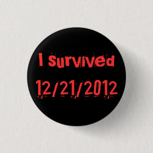 i survived 12/21/2012 3 cm round badge