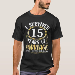 I Survived 15 Years Of Marriage Wedding All I Got T-Shirt