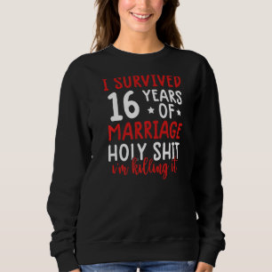 i survived 16 years of marriage 16th wedding marr sweatshirt