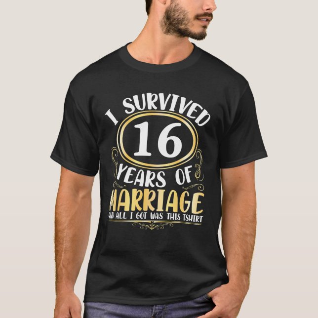 I Survived 16 Years Of Marriage Wedding All I Got T-Shirt (Front)