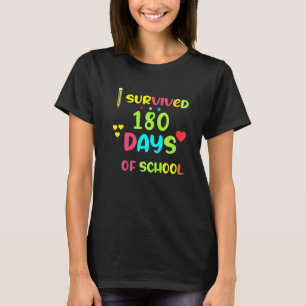 I Survived 180 Days Last Of School Teacher Studen T-Shirt