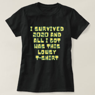 I Survived 2020 & All I Got Was This Lousy T-Shirt