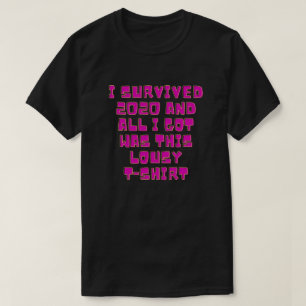 I Survived 2020 & All I Got Was This Lousy T-Shirt