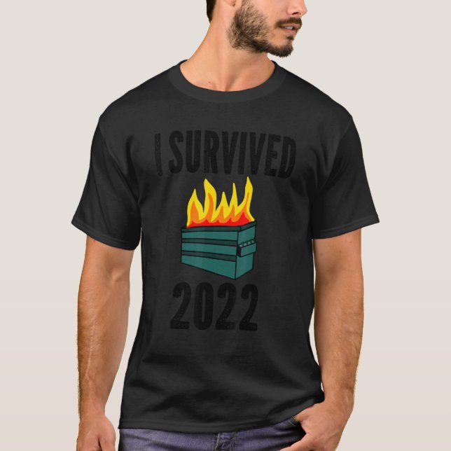 I Survived 2022 Dumpster Fire T-Shirt (Front)